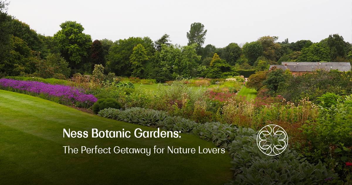 Ness Botanic Gardens: The Perfect Getaway for Nature Lovers