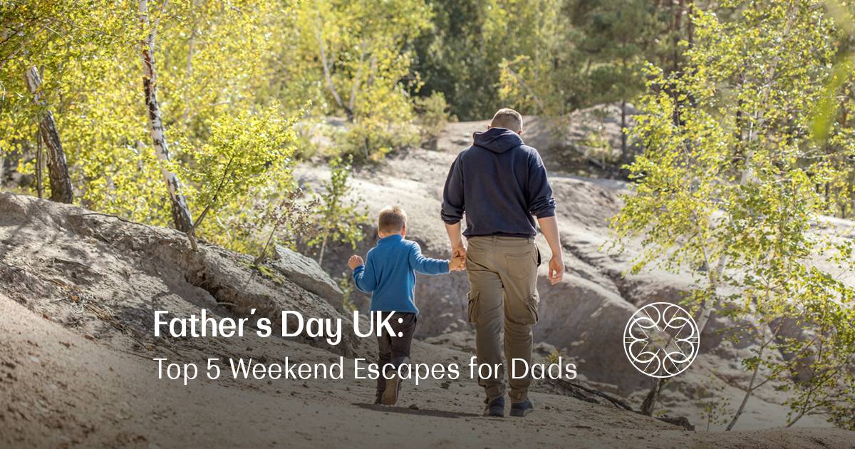 Father’s Day UK: Top 5 Weekend Escapes for Dads