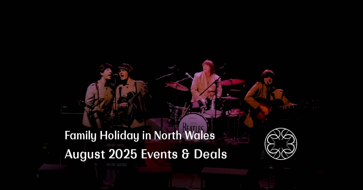 Family Holiday in North Wales | August 2025 Events & Deals